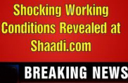 Shocking Working Conditions Revealed at Shaadi.com